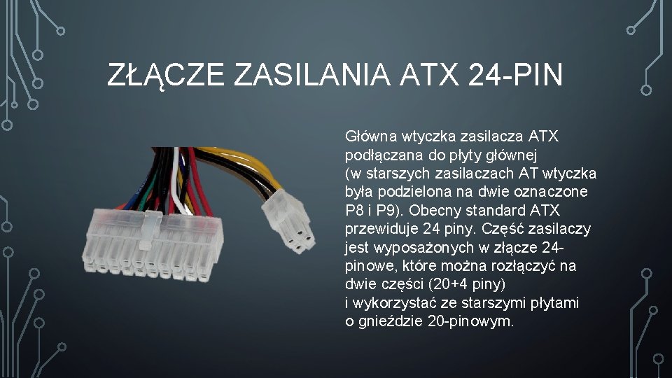ZŁĄCZE ZASILANIA ATX 24 -PIN Główna wtyczka zasilacza ATX podłączana do płyty głównej (w