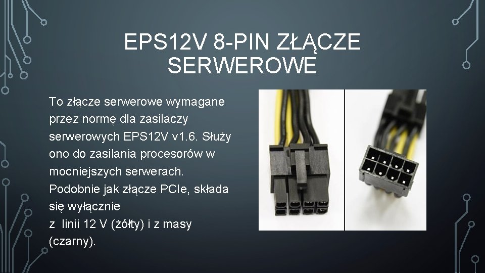 EPS 12 V 8 -PIN ZŁĄCZE SERWEROWE To złącze serwerowe wymagane przez normę dla