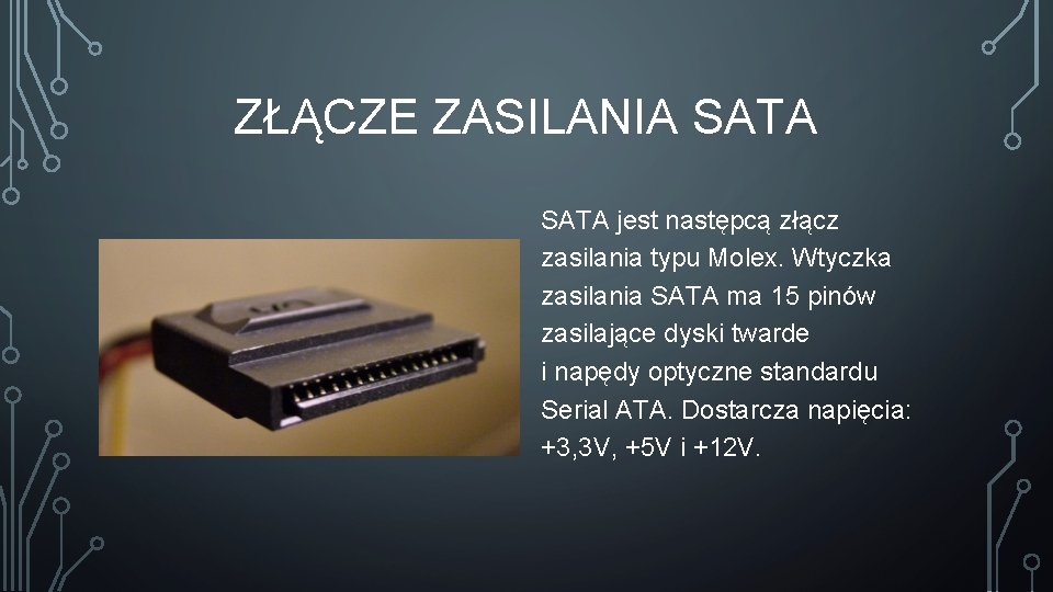 ZŁĄCZE ZASILANIA SATA jest następcą złącz zasilania typu Molex. Wtyczka zasilania SATA ma 15