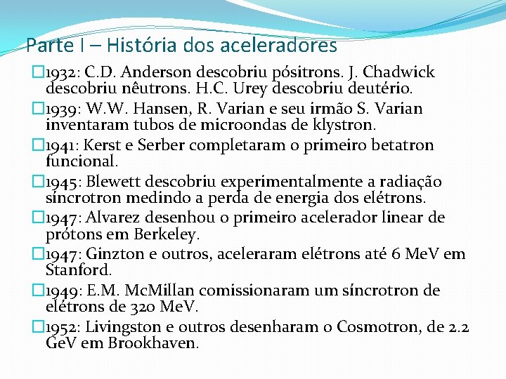 Parte I – História dos aceleradores � 1932: C. D. Anderson descobriu pósitrons. J.