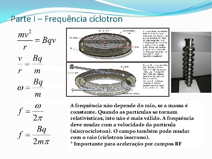 Parte I – Frequência cíclotron A frequência não depende do raio, se a massa