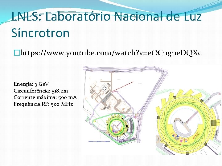 LNLS: Laboratório Nacional de Luz Síncrotron �https: //www. youtube. com/watch? v=e. OCngne. DQXc Energia: