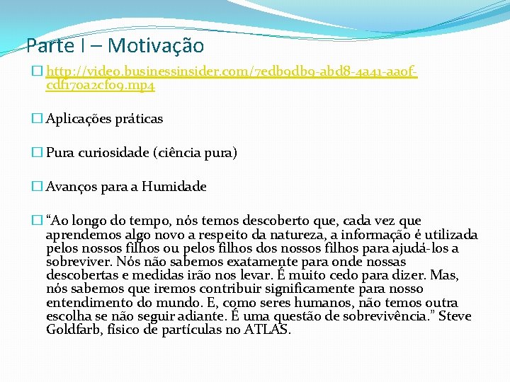 Parte I – Motivação � http: //video. businessinsider. com/7 edb 9 -abd 8 -4