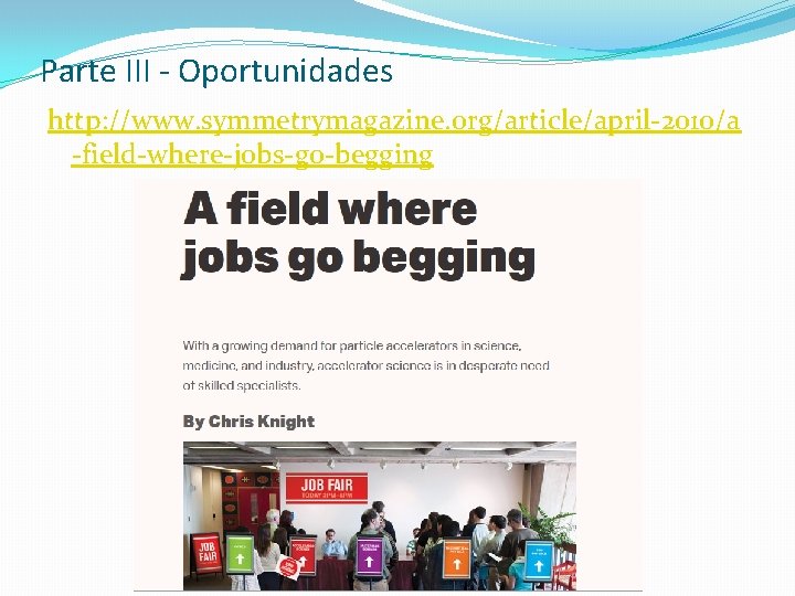 Parte III - Oportunidades http: //www. symmetrymagazine. org/article/april-2010/a -field-where-jobs-go-begging 