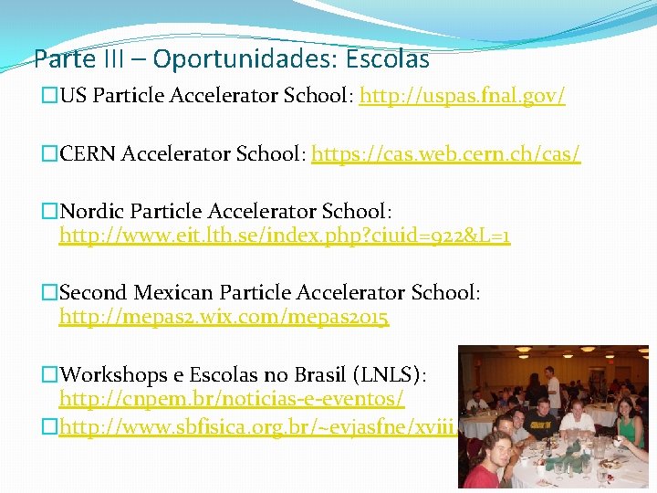 Parte III – Oportunidades: Escolas �US Particle Accelerator School: http: //uspas. fnal. gov/ �CERN