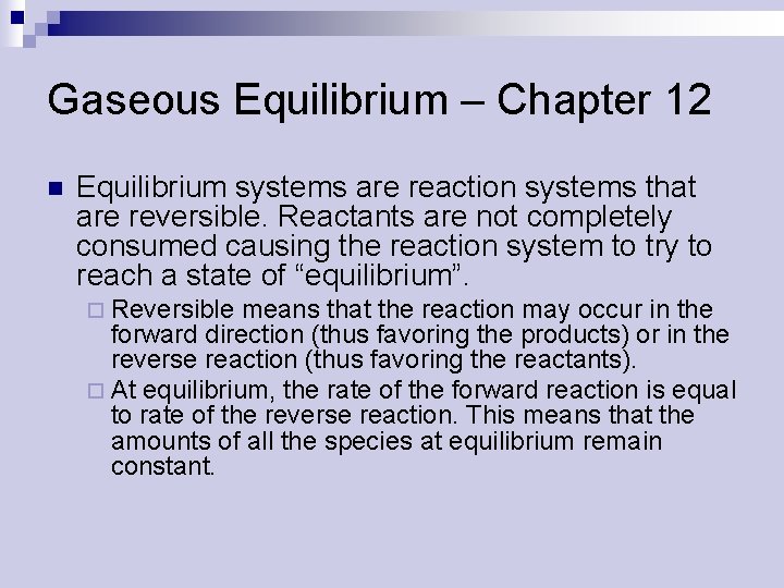 Gaseous Equilibrium – Chapter 12 n Equilibrium systems are reaction systems that are reversible.