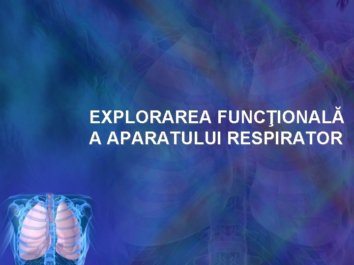 EXPLORAREA FUNCŢIONALĂ A APARATULUI RESPIRATOR 
