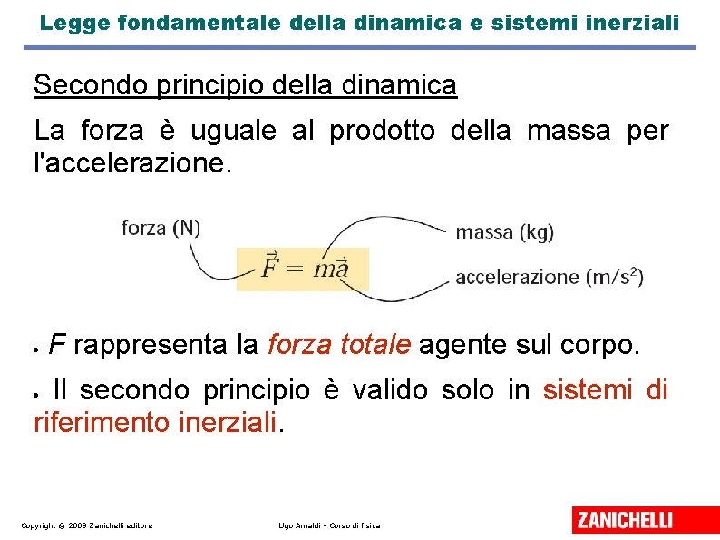 Legge fondamentale della dinamica e sistemi inerziali Secondo principio della dinamica La forza è