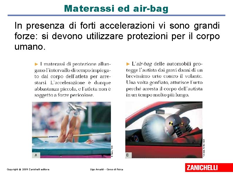 Materassi ed air-bag In presenza di forti accelerazioni vi sono grandi forze: si devono