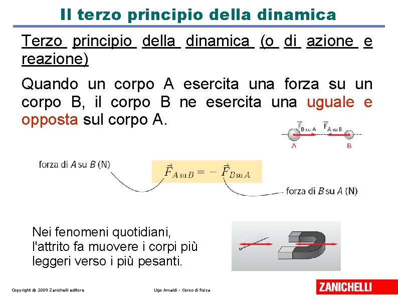 Il terzo principio della dinamica Terzo principio della dinamica (o di azione e reazione)