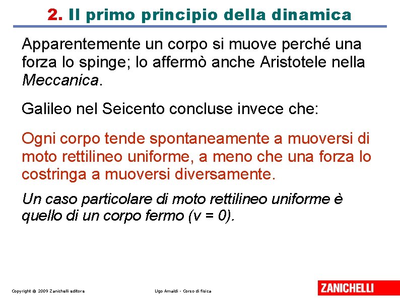 2. Il primo principio della dinamica Apparentemente un corpo si muove perché una forza