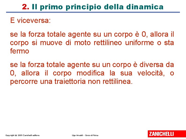 2. Il primo principio della dinamica E viceversa: se la forza totale agente su