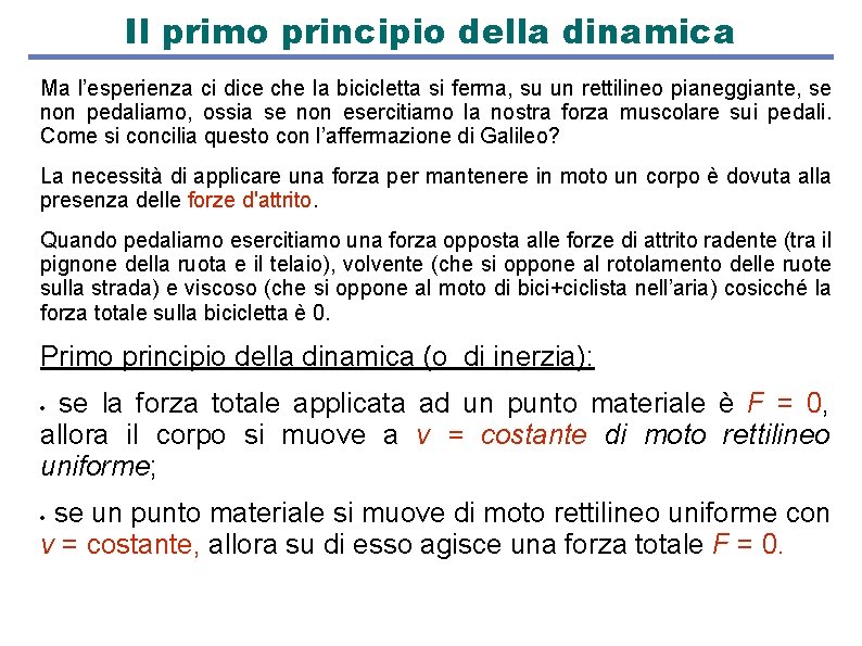 Il primo principio della dinamica Ma l’esperienza ci dice che la bicicletta si ferma,