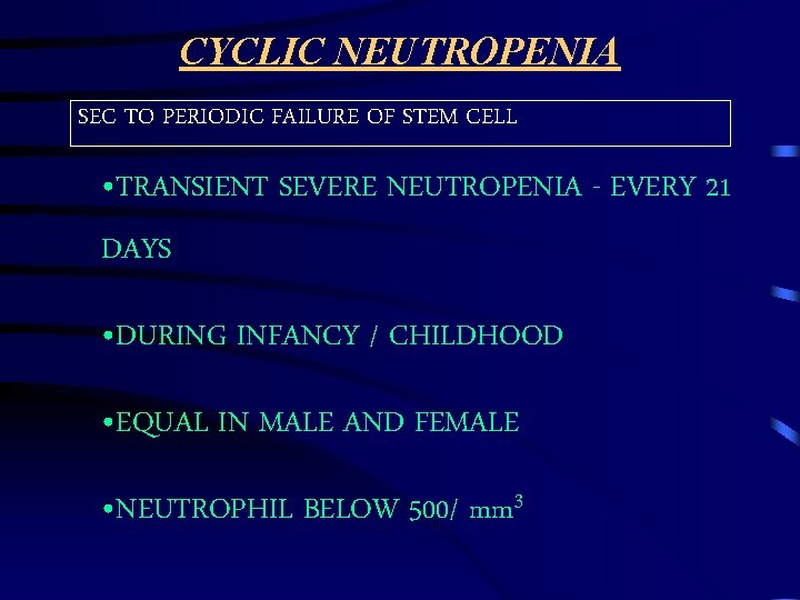 CYCLIC NEUTROPENIA SEC TO PERIODIC FAILURE OF STEM CELL • TRANSIENT SEVERE NEUTROPENIA -