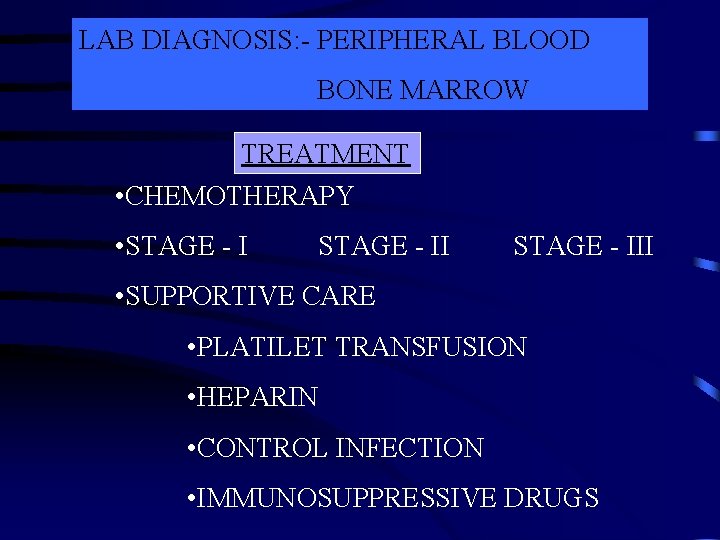 LAB DIAGNOSIS: - PERIPHERAL BLOOD BONE MARROW TREATMENT • CHEMOTHERAPY • STAGE - III