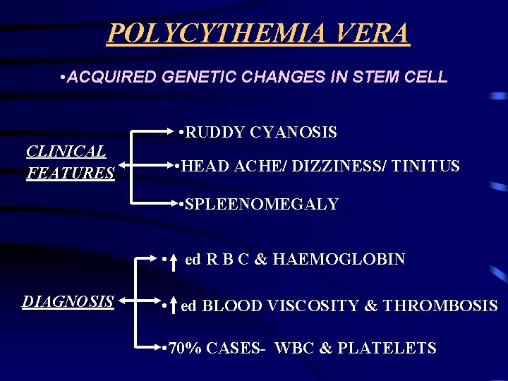 POLYCYTHEMIA VERA • ACQUIRED GENETIC CHANGES IN STEM CELL • RUDDY CYANOSIS CLINICAL FEATURES