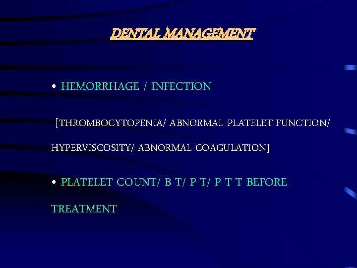 DENTAL MANAGEMENT • HEMORRHAGE / INFECTION [THROMBOCYTOPENIA/ ABNORMAL PLATELET FUNCTION/ HYPERVISCOSITY/ ABNORMAL COAGULATION] •
