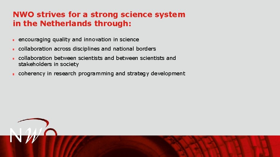 NWO strives for a strong science system in the Netherlands through: encouraging quality and