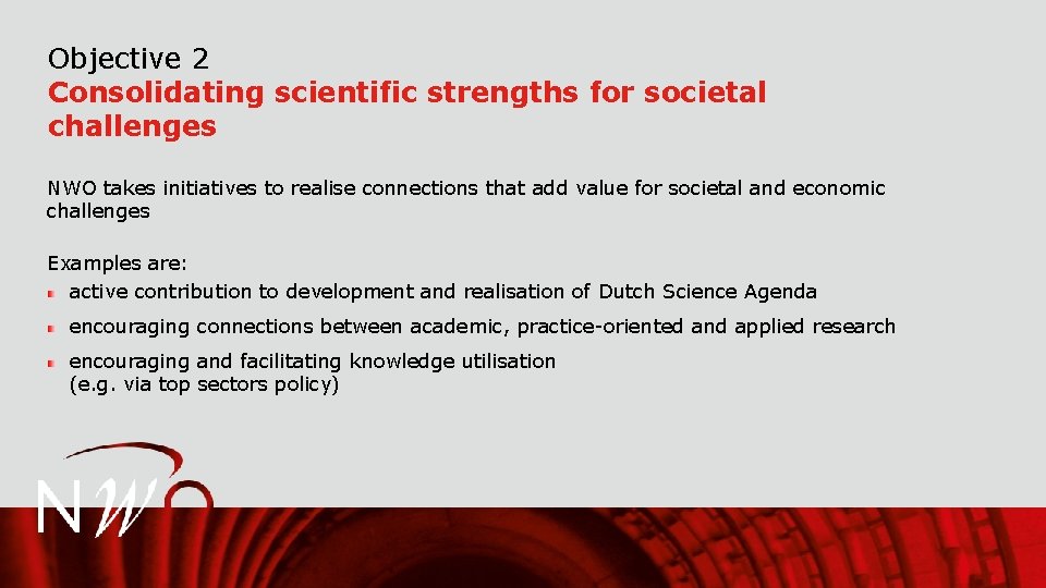 Objective 2 Consolidating scientific strengths for societal challenges NWO takes initiatives to realise connections