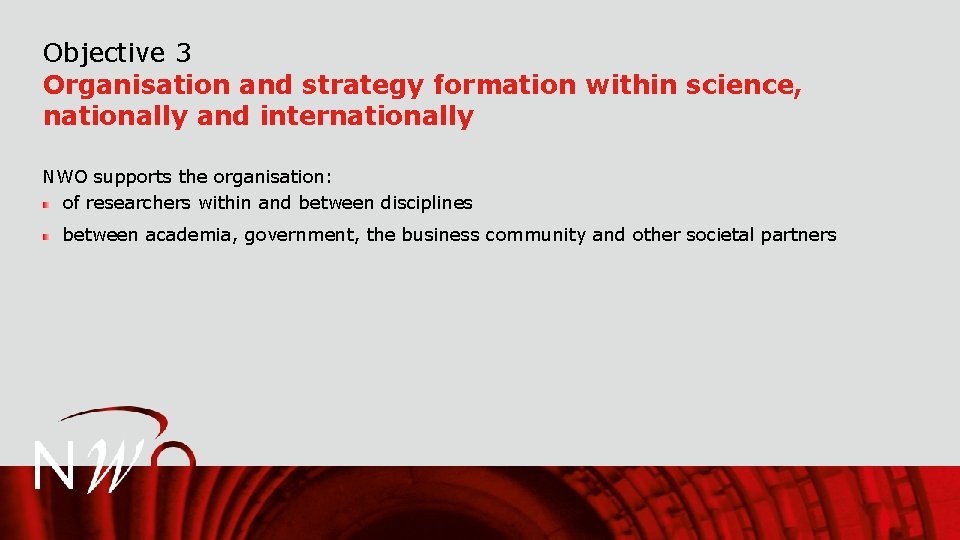 Objective 3 Organisation and strategy formation within science, nationally and internationally NWO supports the