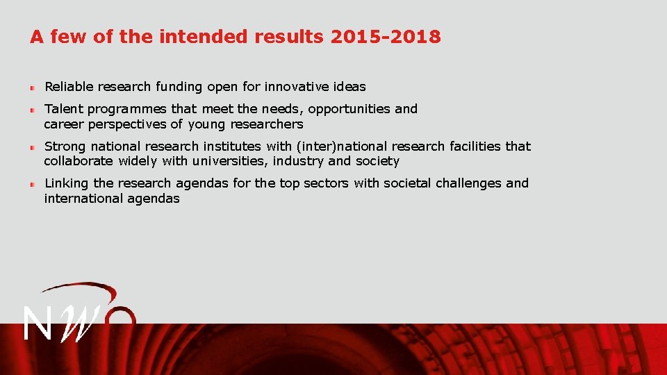 A few of the intended results 2015 -2018 Reliable research funding open for innovative