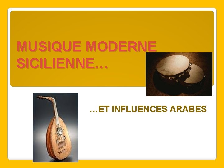 MUSIQUE MODERNE SICILIENNE… …ET INFLUENCES ARABES 