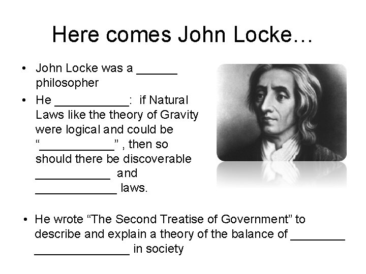 Here comes John Locke… • John Locke was a ______ philosopher • He ______: