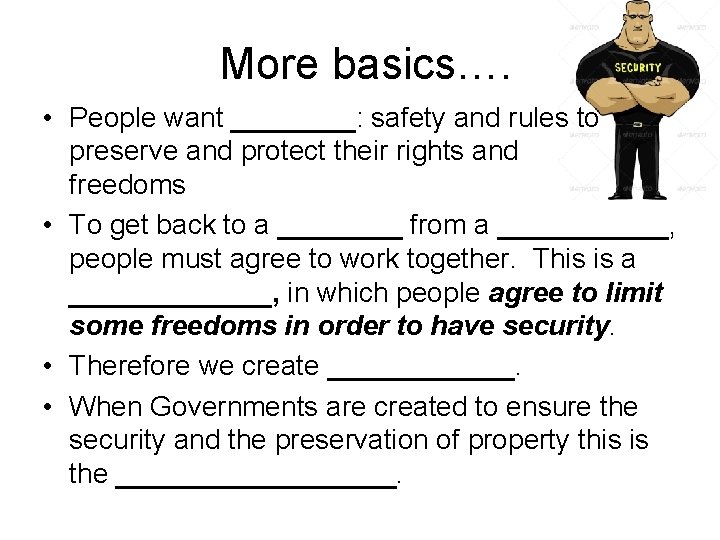 More basics…. • People want ____: safety and rules to preserve and protect their