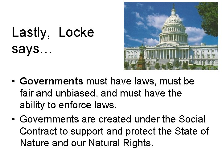 Lastly, Locke says… • Governments must have laws, must be fair and unbiased, and