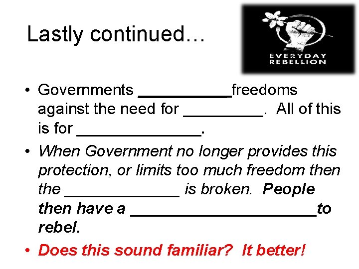Lastly continued… • Governments _____ freedoms against the need for _____. All of this