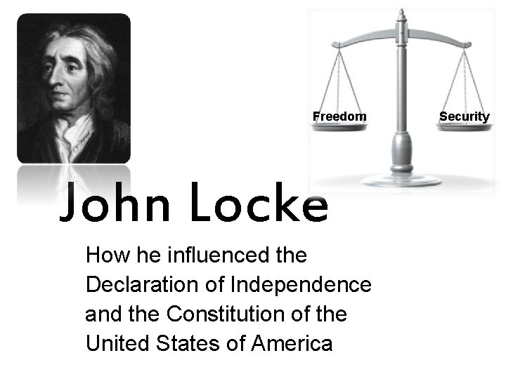 Freedom John Locke How he influenced the Declaration of Independence and the Constitution of