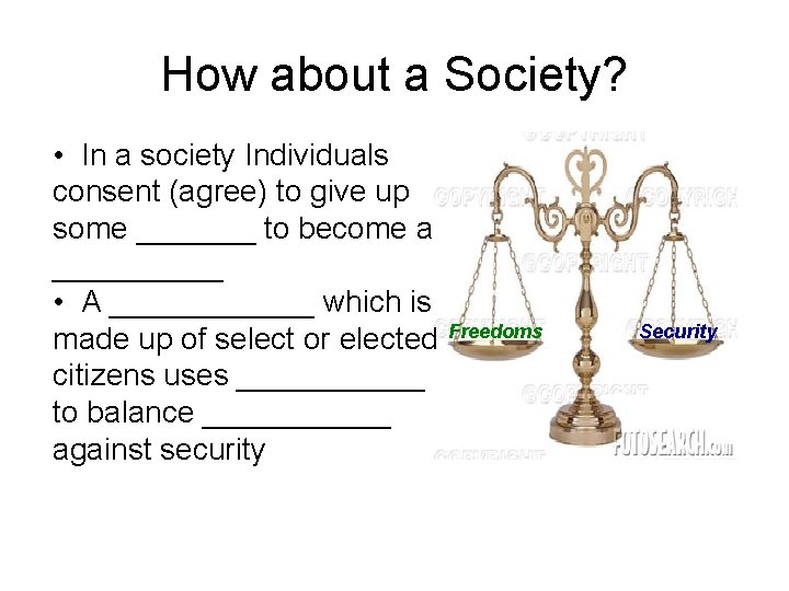 How about a Society? • In a society Individuals consent (agree) to give up