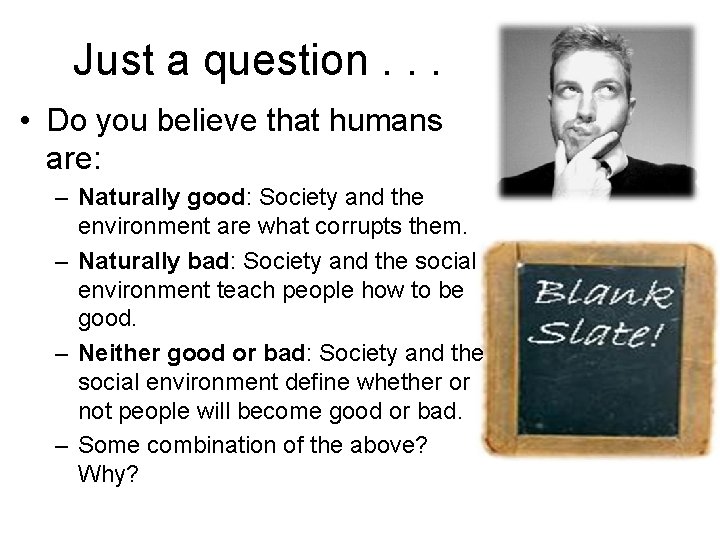 Just a question. . . • Do you believe that humans are: – Naturally