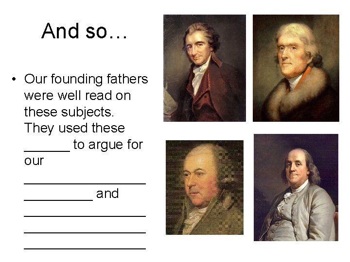 And so… • Our founding fathers were well read on these subjects. They used