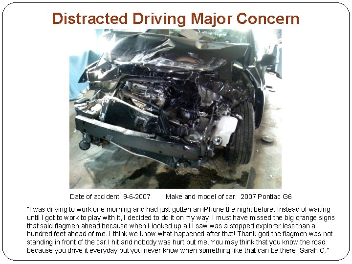 Distracted Driving Major Concern Date of accident: 9 -6 -2007 Make and model of