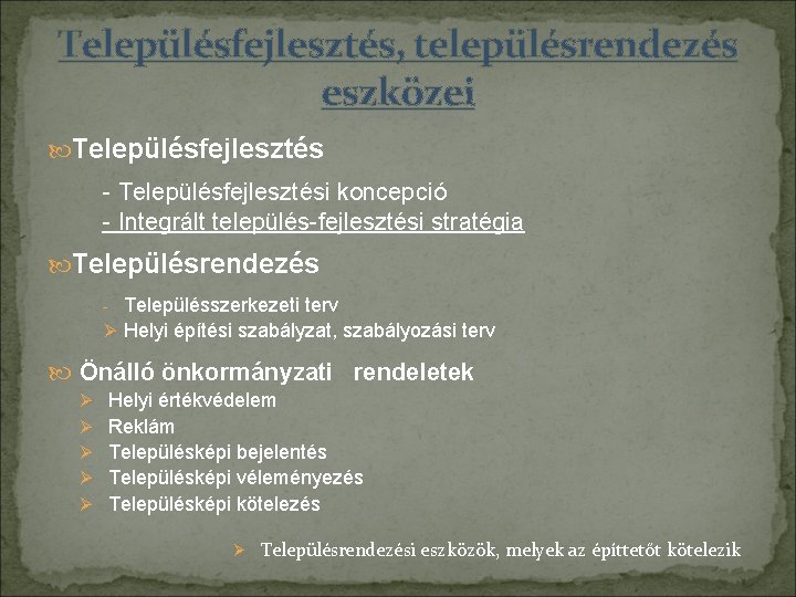 Településfejlesztés, településrendezés eszközei Településfejlesztés - Településfejlesztési koncepció - Integrált település-fejlesztési stratégia Településrendezés - Településszerkezeti