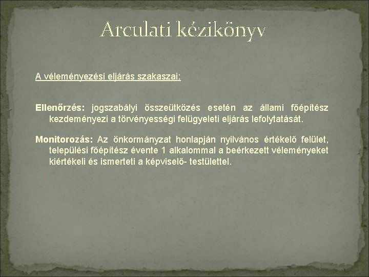 Arculati kézikönyv A véleményezési eljárás szakaszai: Ellenőrzés: jogszabályi összeütközés esetén az állami főépítész kezdeményezi