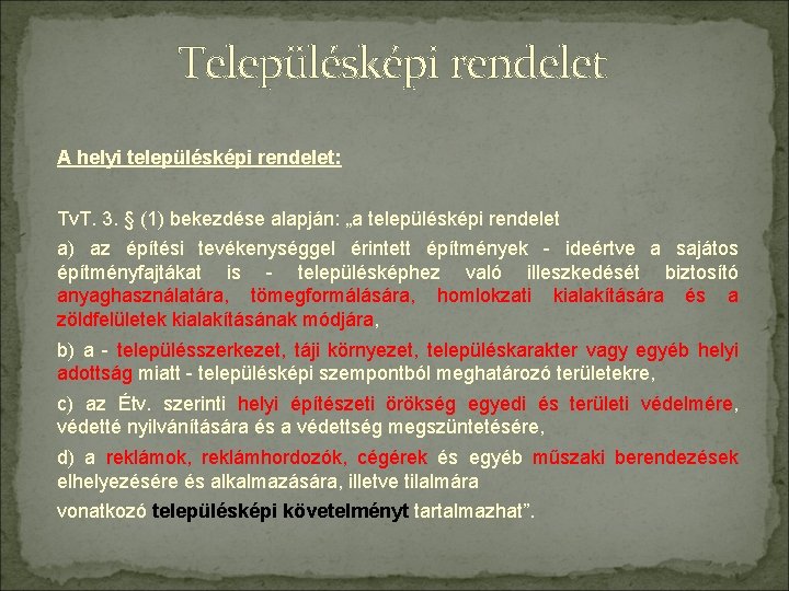 Településképi rendelet A helyi településképi rendelet: Tv. T. 3. § (1) bekezdése alapján: „a