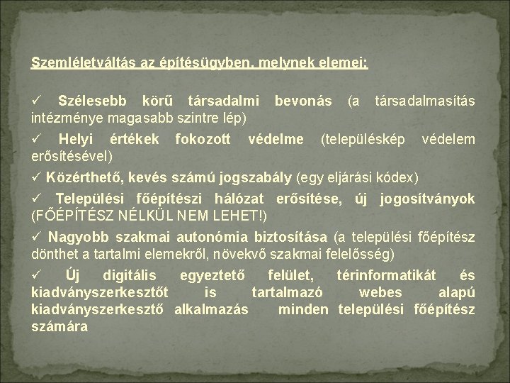 Szemléletváltás az építésügyben, melynek elemei: ü Szélesebb körű társadalmi bevonás (a társadalmasítás intézménye magasabb