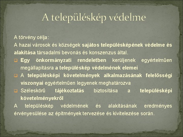 A településkép védelme A törvény célja: A hazai városok és községek sajátos településképének védelme