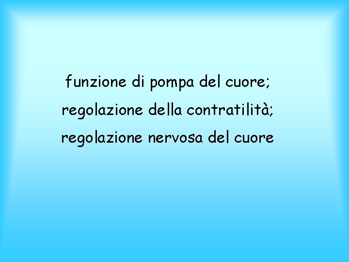 funzione di pompa del cuore; regolazione della contratilità; regolazione nervosa del cuore 