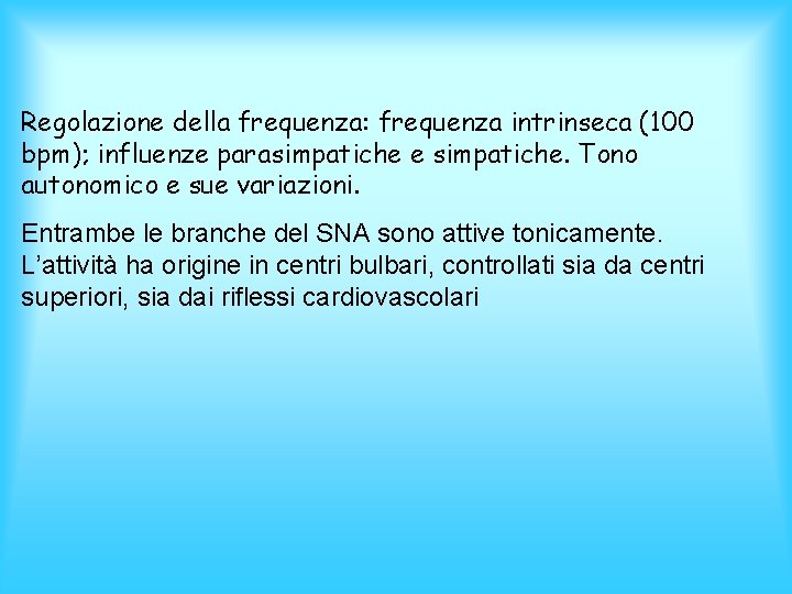 Regolazione della frequenza: frequenza intrinseca (100 bpm); influenze parasimpatiche e simpatiche. Tono autonomico e