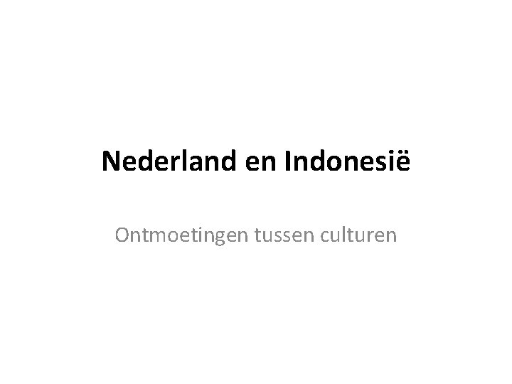 Nederland en Indonesië Ontmoetingen tussen culturen 