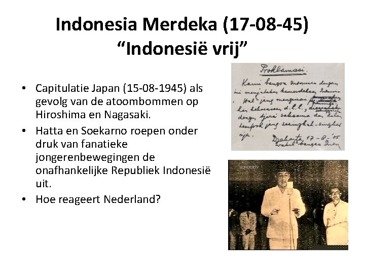 Indonesia Merdeka (17 -08 -45) “Indonesië vrij” • Capitulatie Japan (15 -08 -1945) als