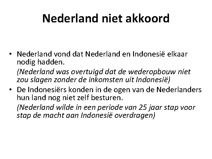 Nederland niet akkoord • Nederland vond dat Nederland en Indonesië elkaar nodig hadden. (Nederland
