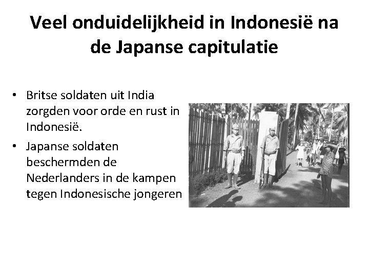 Veel onduidelijkheid in Indonesië na de Japanse capitulatie • Britse soldaten uit India zorgden