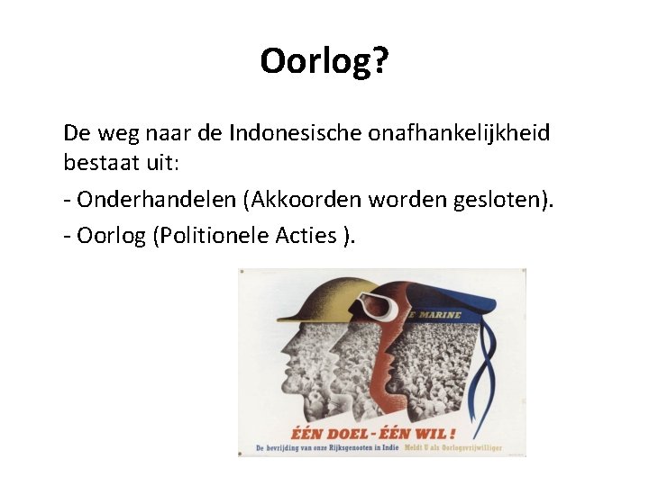 Oorlog? De weg naar de Indonesische onafhankelijkheid bestaat uit: - Onderhandelen (Akkoorden worden gesloten).