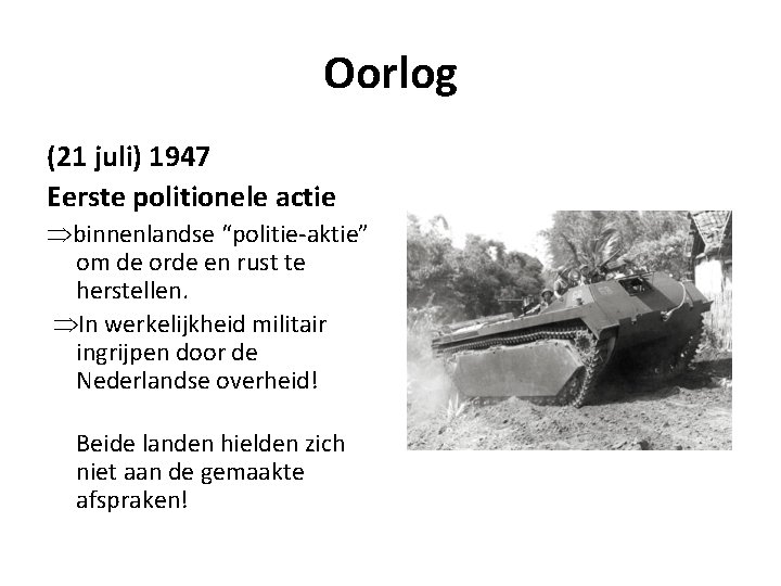 Oorlog (21 juli) 1947 Eerste politionele actie binnenlandse “politie-aktie” om de orde en rust