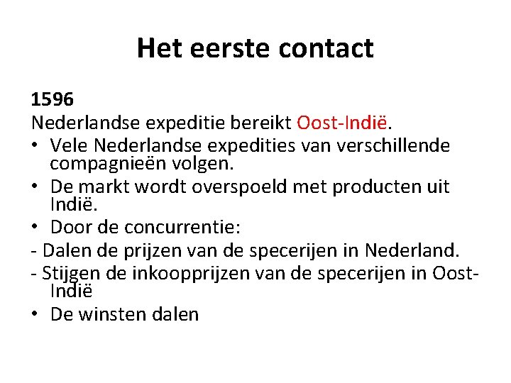 Het eerste contact 1596 Nederlandse expeditie bereikt Oost-Indië. • Vele Nederlandse expedities van verschillende