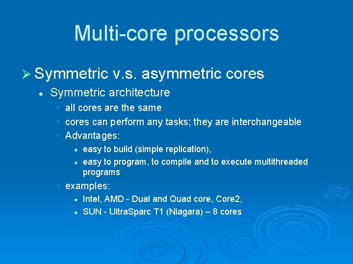 Multi-core processors Ø Symmetric v. s. asymmetric cores l Symmetric architecture • • •